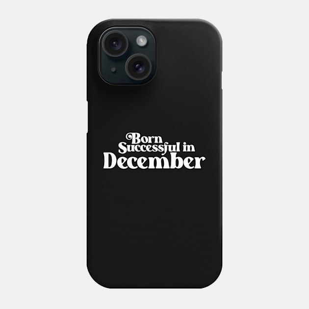 Born Successful in December (2) - Birth Month - Birthday Phone Case by Vector-Artist