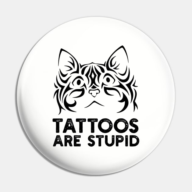 Tattoos are Stupid Pin by TeeGuarantee