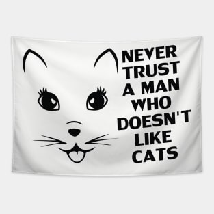 Never Trust A Man Who Does Not Like Cats - Gift For Cat Lover Tapestry