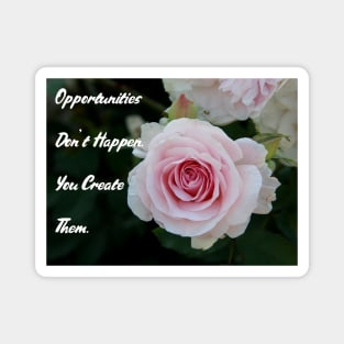 Opportunities Don't Happen. You Create Them. Wall Art Poster Mug Pin Phone Case Case Mask Sticker Magnet Tapestries Flower Art Motivational Quote Home Decor Totes Magnet