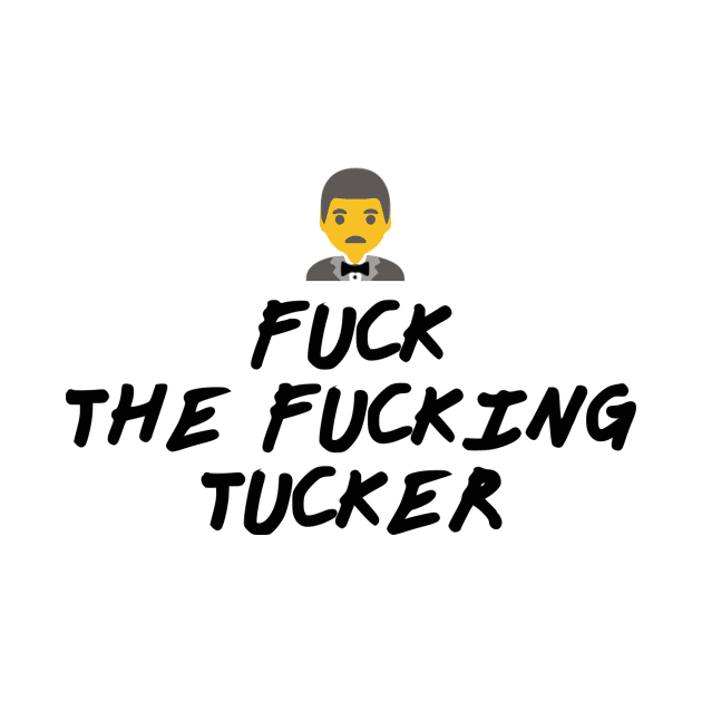 Fuck the Fucking Tucker by dikleyt