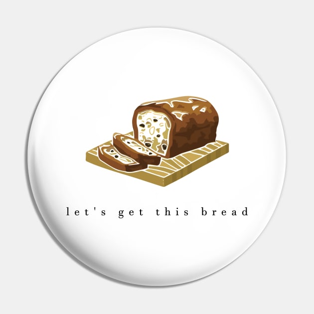 let's get this bread Pin by Musers Apparel