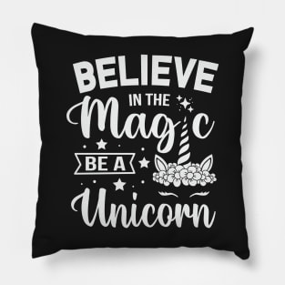 Believe In The Magic, Be A Unicorn Pillow