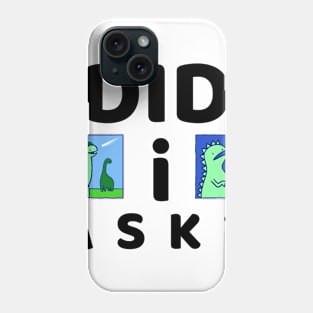 Did I ask? 7.0 Phone Case