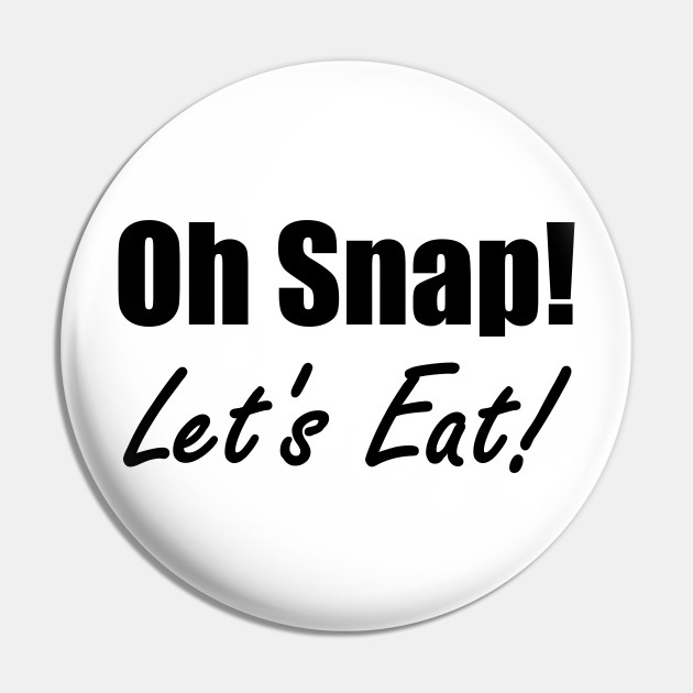 Oh Snap! Let's Eat!