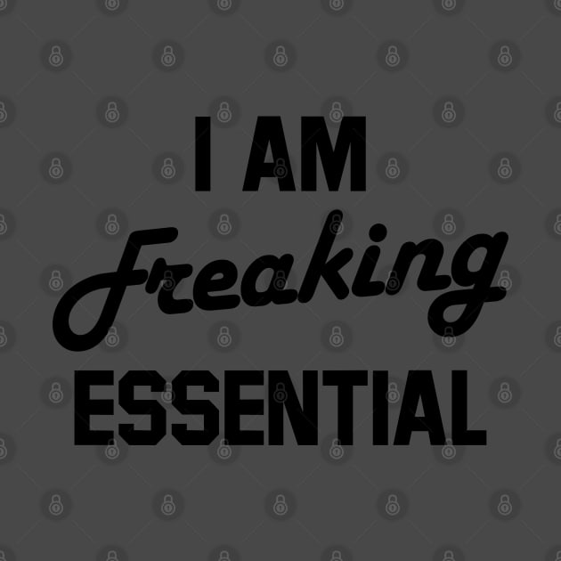i am freaking essential by Amberstore