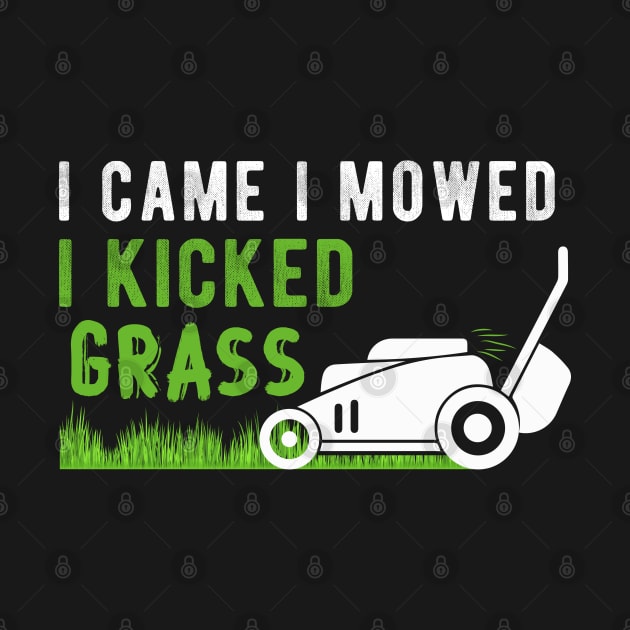 I Came I Mowed I Kicked Grass, Humorous Lawnmower Landscaping Gift Gardener Quote by Justbeperfect