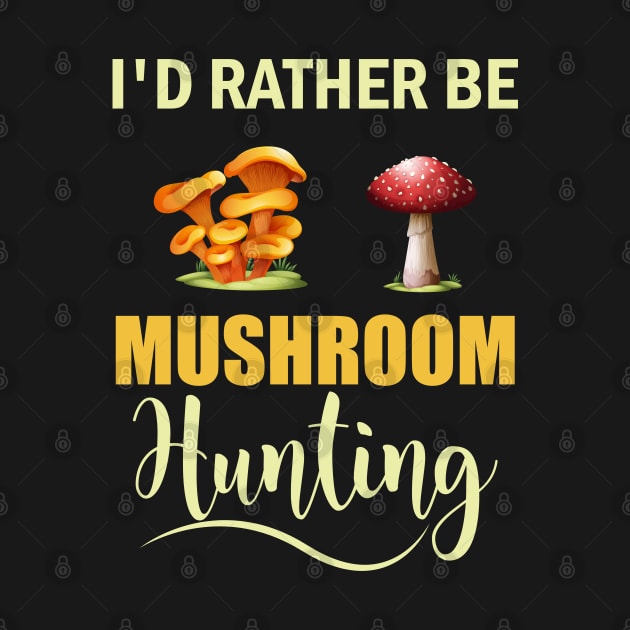 I d Rather Be Mushroom Hunting by busines_night