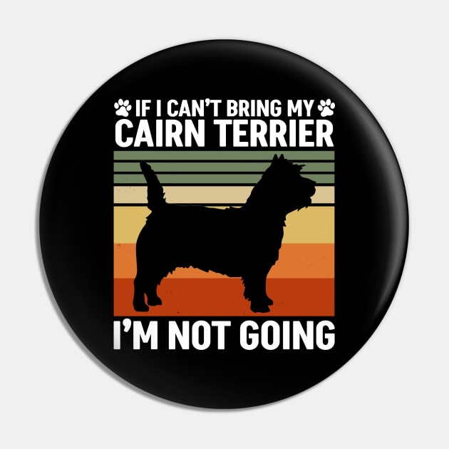 If I Can't Bring My Cairn Terrier Pin by White Martian