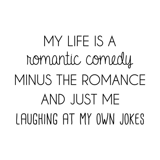 My life is a romantic comedy by FontfulDesigns