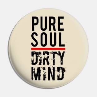 Pure Soul Dirty Mind Pin