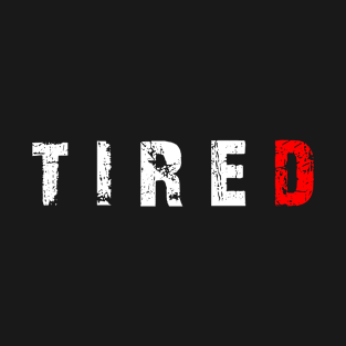 tired T-Shirt