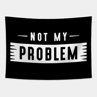 Not My Problem Tapestry