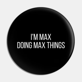 I'm Max doing Max things Pin