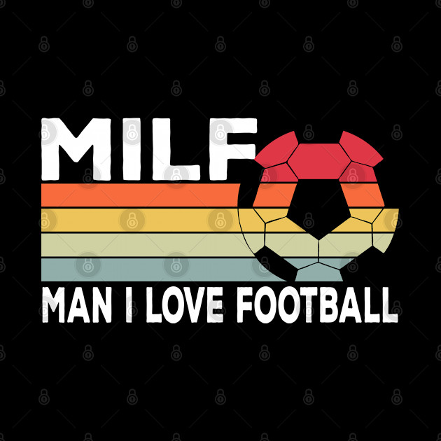 Milf: Man I Love Football Funny Soccer - Football Fan - Phone Case