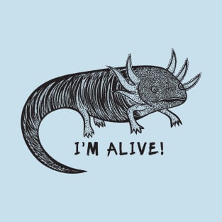 Axolotl - I'm Alive! - meaningful animal drawing with text T-Shirt