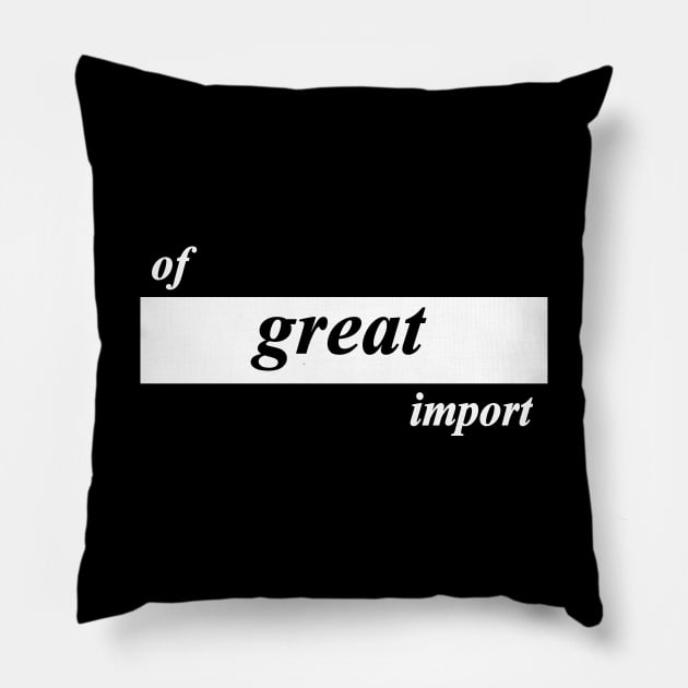 of great import Pillow by NotComplainingJustAsking