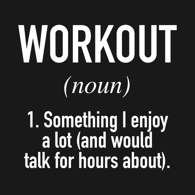 Workout Defined by winwinshirt