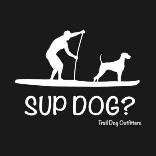 SUP Dog? T-Shirt