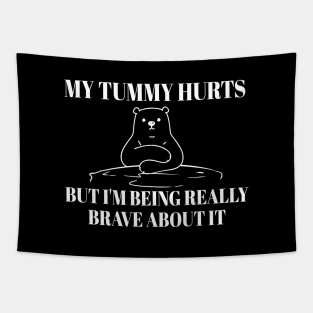 My-Tummy-Hurts-But-Im-Being-Brave Tapestry