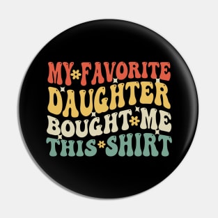 My Favorite Daughter Bought Me This Shirt Funny Mom Dad Gift Pin