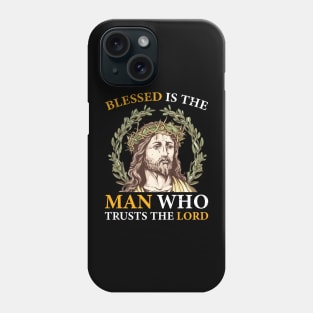 Blessed is the Man Who Trusts the Lord Phone Case