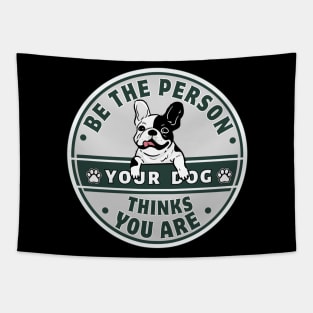 Be The Person Your Dog Thinks You Are Shirt Retro Style Tee French Bulldog Dog Mom Lover Shirt Tapestry