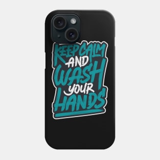 Keep calm and wash your hands Phone Case