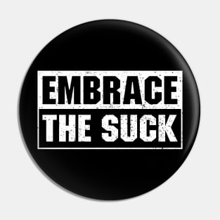 Embrace The Suck Pin