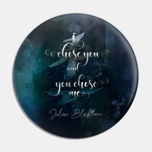 I chose you... Julian Blackthorn Pin