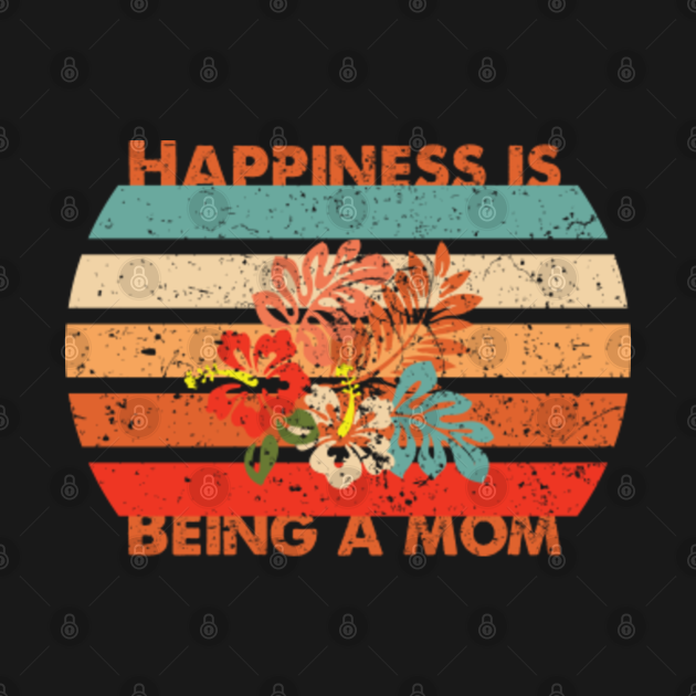 Discover Happiness Is Being A Mom T-Shirt