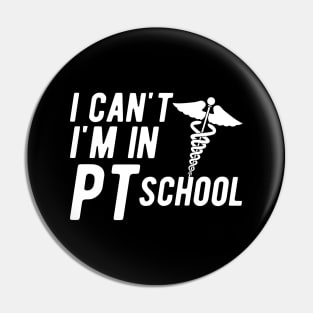 Physical Therapy Student - I can't I am in PI School Pin