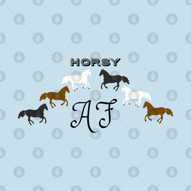 Horsy AF - Funny Horse Lover Design by Davey's Designs