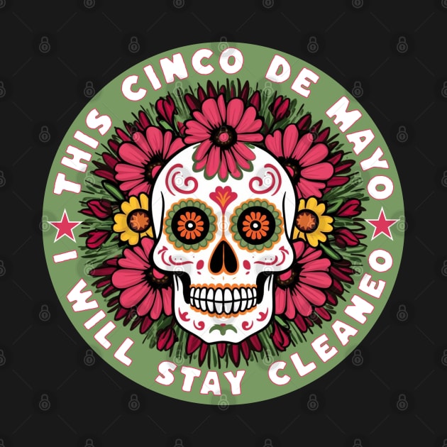 This Cinco De Mayo I will Stay Cleaneo by SOS@ddicted