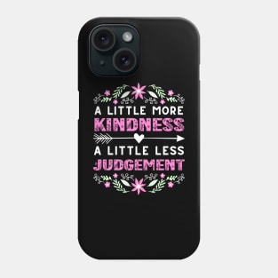 A Little More Kindness A Little Less Judgement Phone Case