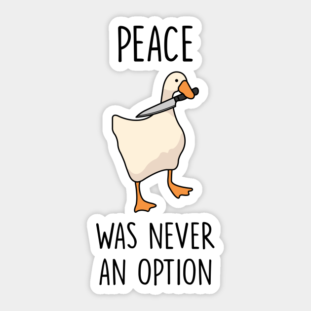 Goose Peace Was Never An Option Goose Game Sticker Teepublic