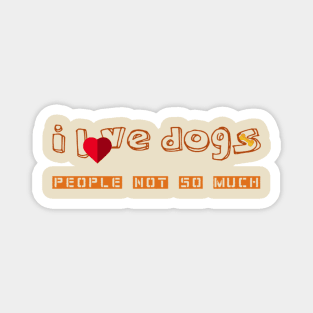 I love dogs, people not so much T-Shirt Magnet