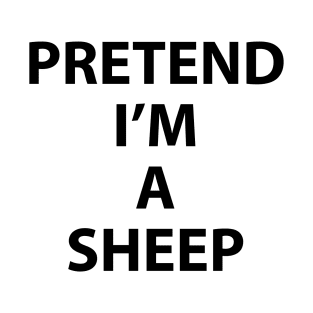 Pretend Im a Sheep Halloween Costume Funny Party Theme Last Minute Scary Clever Outfit T-Shirt