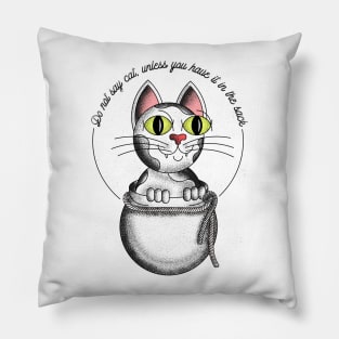 Don't say cat, unless you have it in the sack Pillow