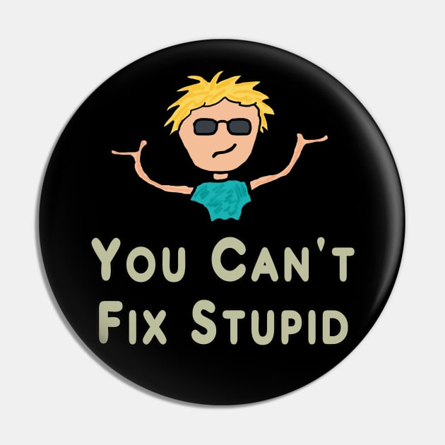 You Can't Fix Stupid Pin by Mark Ewbie