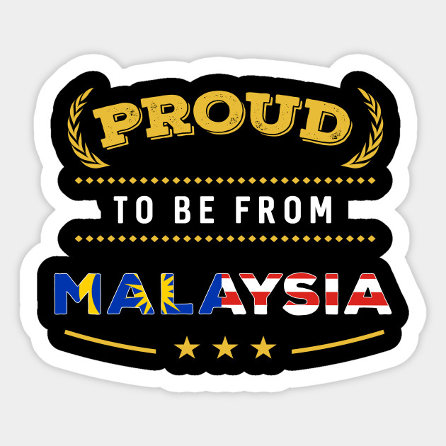 Proud To Be From Malaysia Pride Malaysia Sticker Teepublic