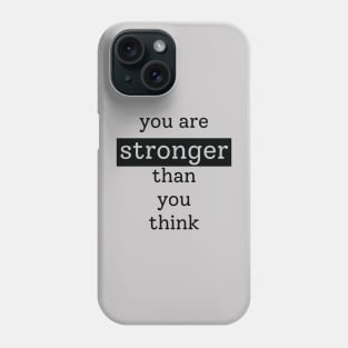 You are stronger than you think Phone Case