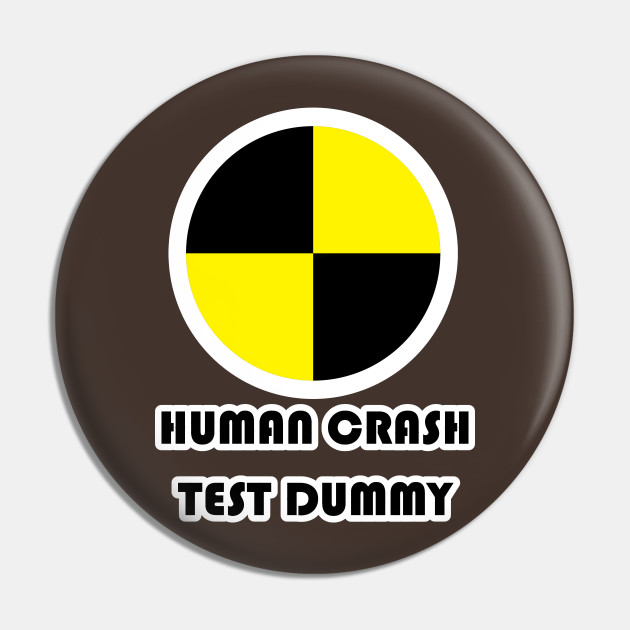Human Crash Test Dummy Crash Test Dummy Pin Teepublic Uk