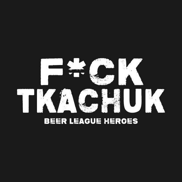 F*ck Tkachuk by Greatest Hockey Merch