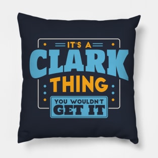 It's a Clark Thing, You Wouldn't Get It // Clark Family Last Name Pillow