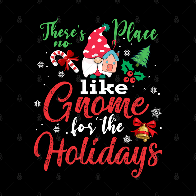 These's no Place like Gnome for the Holiday for Christmas T-Shirt by intelus