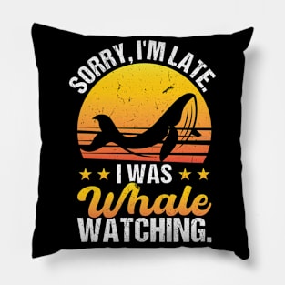 Sorry I'm Late - I Was Whale Watching Pillow