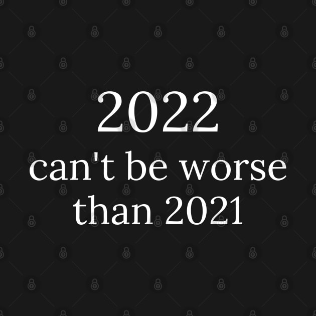 2022 can't be worse than 2021, 2022 Sucks, How Long Until 2023? Funny 2022 Is Shit. by That Cheeky Tee