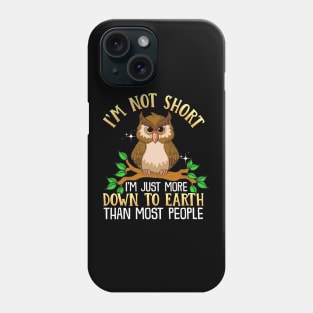 Cute I'm Not Short I'm Just Down To Earth Owl Pun Phone Case