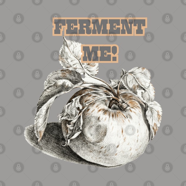 Ferment Me, Cider Style. Perfect for Gifting! by SwagOMart